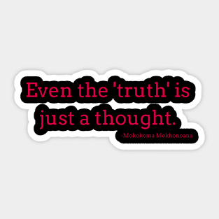 Even truth is just a thought. Sticker